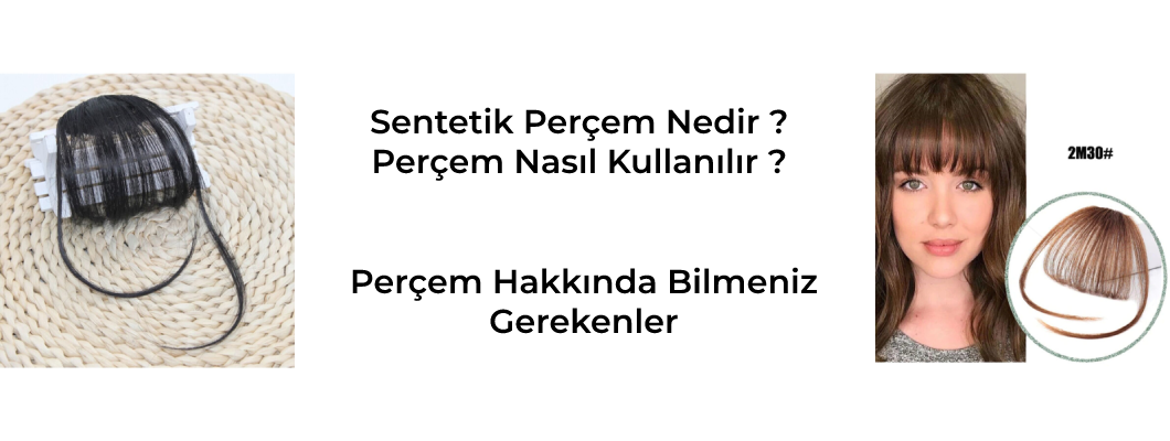 Sentetik Perçem Nedir ? Nasıl Kullanılır, Sentetik Perçem Hakkında Bilmeniz Gerekenler Nelerdir ? Copy